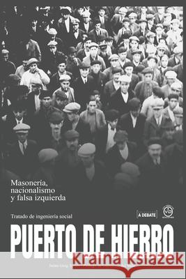 Puerto de Hierro: Masonería, Nacionalismo y falsa Izquierda. Tratado de Ingeniería Social Jaime Goig, Arturo VIVó 9788494201080 Via Directa - książka