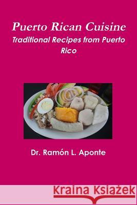 Puerto Rican Cuisine Dr Ramon L. Aponte 9781312273887 Lulu.com - książka
