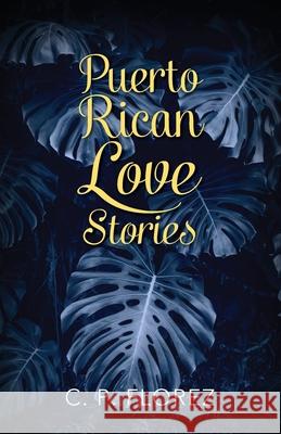 Puerto Rican Love Stories C P Florez 9781977204127 Outskirts Press - książka
