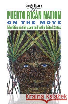 Puerto Rican Nation on the Move Duany, Jorge 9780807853726 University of North Carolina Press - książka