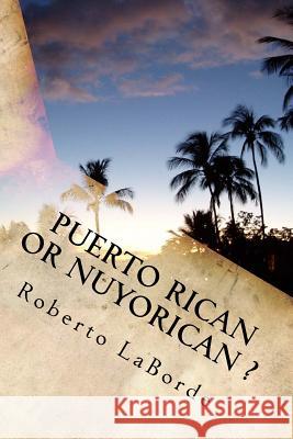 Puerto Rican or Nuyorican Roberto Laborde 9781973923664 Createspace Independent Publishing Platform - książka