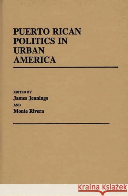 Puerto Rican Politics in Urban America James Jennings Monte Rivera James Jennings 9780313238017 Greenwood Press - książka