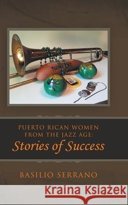 Puerto Rican Women from the Jazz Age: Stories of Success Basilio Serrano 9781728316345 Authorhouse - książka