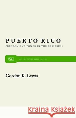 Puerto Rico: Freedom and Power in the Caribbean Gordon K. Lewis 9780853453239 Monthly Review Press,U.S. - książka
