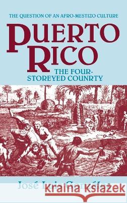 Puerto Rico: The Four-Storeyed Country and Other Essays Jose Luis Gonzalez Gerald Guinness  9781558766457 Markus Wiener Publishers - książka