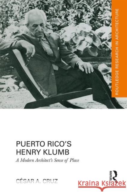 Puerto Rico's Henry Klumb: A Modern Architect's Sense of Place Cesar a. Cruz 9780367149727 Routledge - książka