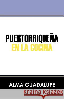 Puertorrique a En La Cocina Alma Guadalupe 9781432769697 Outskirts Press - książka