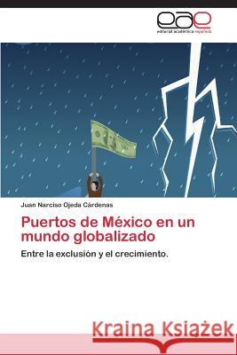 Puertos de México en un mundo globalizado Ojeda Cárdenas Juan Narciso 9783844337365 Editorial Academica Espanola - książka