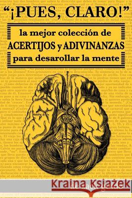 ¡Pues, Claro!: La Mejor Colección de Acertijos y Adivinanzas para Desarollar la Mente Guido, Zack 9781519623263 Createspace Independent Publishing Platform - książka