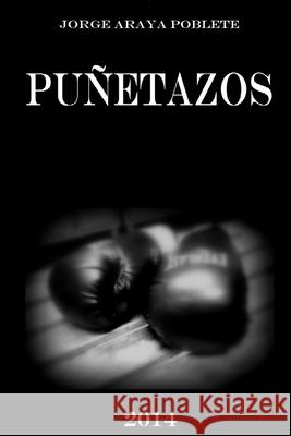 Puñetazos Araya Poblete, Jorge 9781312526747 Lulu.com - książka