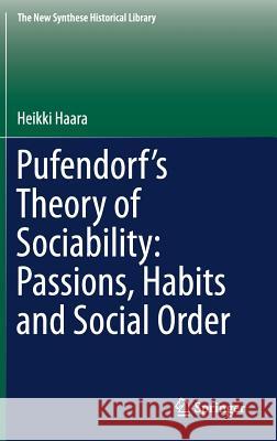 Pufendorf's Theory of Sociability: Passions, Habits and Social Order Heikki Haara 9783319993249 Springer - książka