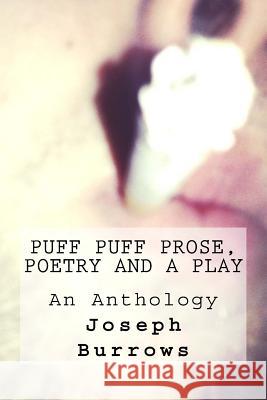 Puff Puff Prose Poetry and a Play Joseph William Burrows 9781494334321 Createspace - książka