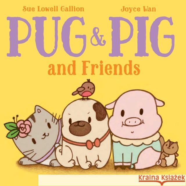 Pug & Pig and Friends Sue Lowell Gallion Joyce Wan 9781534463004 Beach Lane Books - książka