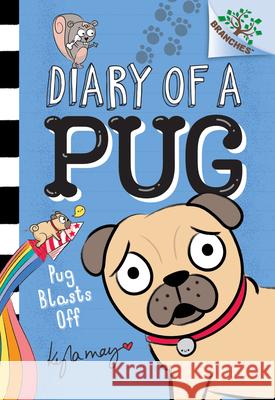 Pug Blasts Off: A Branches Book (Diary of a Pug #1): Volume 1 May, Kyla 9781338530049 Scholastic Inc. - książka