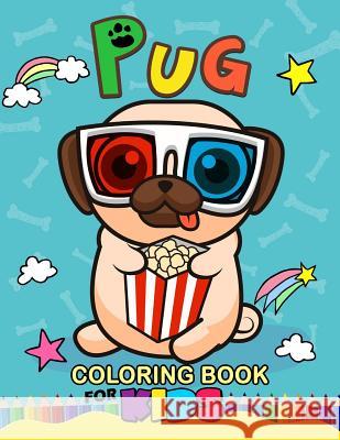 Pug Coloring Book for Kids: Animal Stress-relief Coloring Book Balloon Publishing 9781983727177 Createspace Independent Publishing Platform - książka