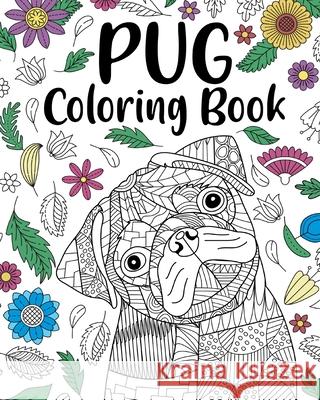 Pug Dog Coloring Book: Adult Coloring Book, Funny Dog Coloring Paperland 9781715586263 Blurb - książka