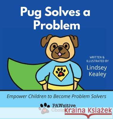 Pug Solves a Problem: Empower Children to Become Problem Solvers Lindsey Kealey Lindsey Kealey 9781735736778 Pawsitive Choices LLC - książka
