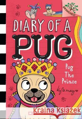 Pug the Prince: A Branches Book (Diary of a Pug #9): A Branches Book Kyla May Kyla May 9781338877571 Branches - książka