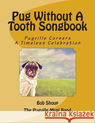 Pug Without A Tooth Songbook Shoup, Bob 9781502340757 Createspace - książka