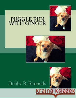 Puggle Fun with Ginger Bobby R. Simonds Bobby R. Simonds Mary E. Simonds 9781533146854 Createspace Independent Publishing Platform - książka