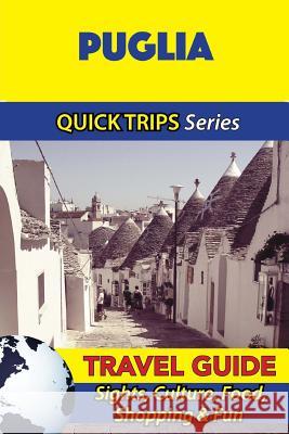 Puglia Travel Guide (Quick Trips Series): Sights, Culture, Food, Shopping & Fun Sara Coleman 9781533051899 Createspace Independent Publishing Platform - książka