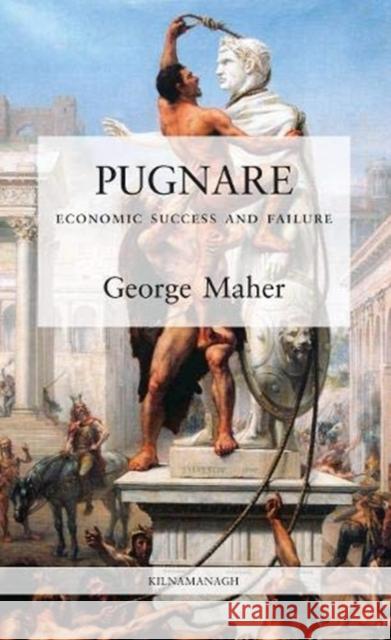 PUGNARE: Economic Success and Failure GEORGE MAHER 9781999626211 Kilnamanagh - książka