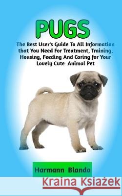 Pugs: Complete Pugs Information, The Ultimate Guide To Pugs Care, Feeding, Housing, Training Harmann Blanda   9798358660410 Independently Published - książka