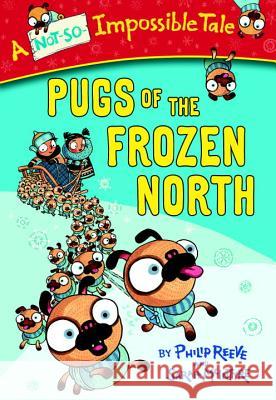 Pugs of the Frozen North Philip Reeve Sarah McIntyre 9780385387972 Yearling Books - książka