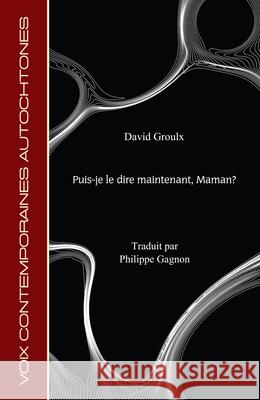 Puis-Je Le Dire Maintenant, Maman? David Groulx Philippe Gagnon 9781772312768 Bookland Press - książka