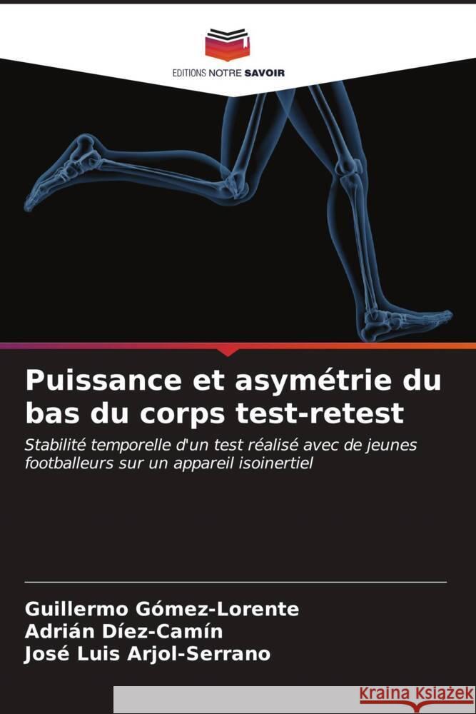 Puissance et asym?trie du bas du corps test-retest Guillermo G?mez-Lorente Adri?n D?ez-Cam?n Jos? Luis Arjol-Serrano 9786206995388 Editions Notre Savoir - książka