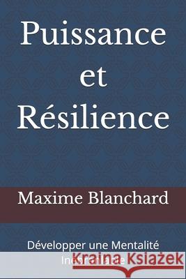 Puissance et Résilience: Développer une Mentalité Inébranlable Maxime Blanchard 9798328736824 Independently Published - książka