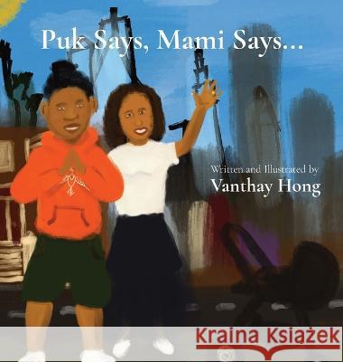 Puk Says, Mami Says... Vanthay Hong   9781735804248 Van Hong - książka