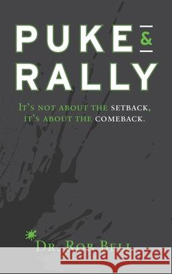 Puke & Rally: It's not about the setback, it's about the comeback Rob Bell 9781734358803 Drb Press - książka
