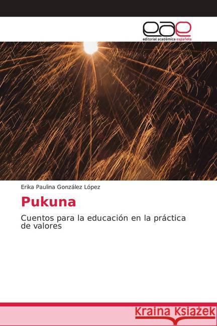 Pukuna : Cuentos para la educación en la práctica de valores González López, Erika Paulina 9786202123105 Editorial Académica Española - książka