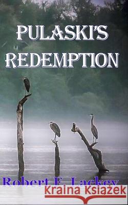 Pulaski's Redemption Robert F. Lackey 9780692091487 Heron Oaks - książka