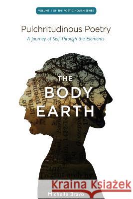 Pulchritudinous Poetry - THE BODY EARTH: A Journey of Self Through the Elements Spear, Nicole 9780615544199 Michelle Bravo - książka