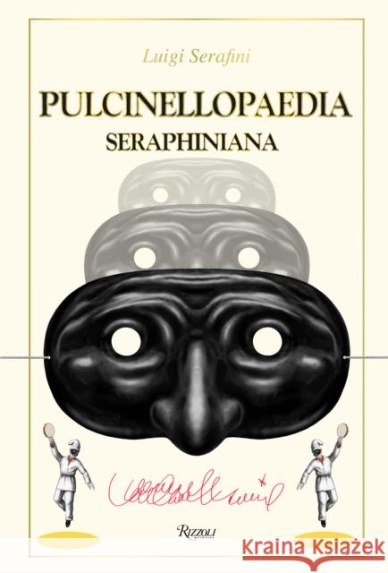 Pulcinellopaedia Seraphiniana Luigi Serafini 9780847849642 Rizzoli International Publications - książka