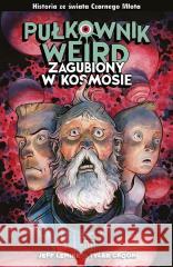 Pułkownik Weird. Zagubiony w kosmosie Jeff Lemire 9788328152762 Egmont - książka