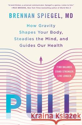 Pull: How Gravity Shapes Your Body, Steadies the Mind, and Guides Our Health Brennan Spiegel 9781250371386 St. Martin's Essentials - książka
