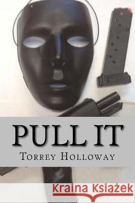 Pull It: Pull It C.J. story Holloway, Torrey 9781727071047 Createspace Independent Publishing Platform - książka