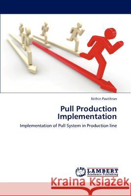 Pull Production Implementation Nithin Pavithran   9783847307037 LAP Lambert Academic Publishing AG & Co KG - książka