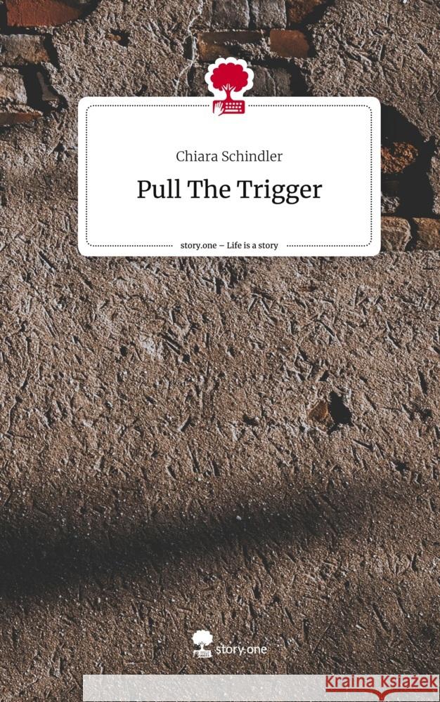 Pull The Trigger. Life is a Story - story.one Schindler, Chiara 9783711538864 story.one publishing - książka
