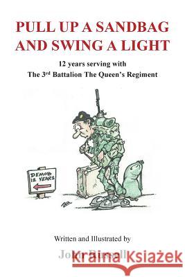Pull Up a Sandbag and Swing a Light: 12 Years Serving with the 3rd Battalion the Queen's Regiment John Russell 9781908837042 Takahe Publishing Ltd - książka