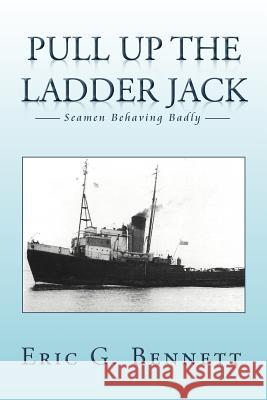 Pull Up the Ladder Jack: Seamen Behaving Badly Bennett, Eric G. 9781479734757 Xlibris Corporation - książka