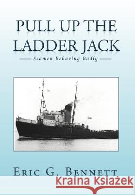 Pull Up the Ladder Jack: Seamen Behaving Badly Bennett, Eric G. 9781479734764 Xlibris Corporation - książka