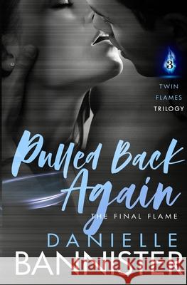 Pulled Back Again: Book Three: The Final Flame Danielle Bannister 9781490930978 Createspace Independent Publishing Platform - książka