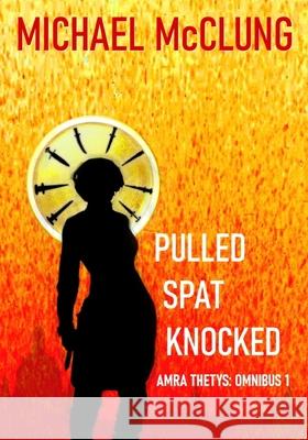 Pulled Spat Knocked: The Amra Thetys Omnibus 1 Michael McClung 9781546830108 Createspace Independent Publishing Platform - książka