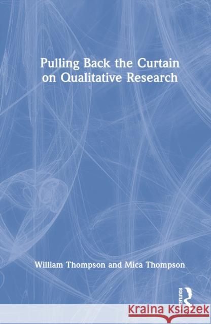 Pulling Back the Curtain on Qualitative Research Mica (Texas A&M University Commerce, USA) Thompson 9781032341552 Taylor & Francis Ltd - książka