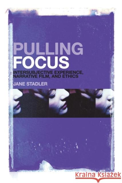 Pulling Focus: Intersubjective Experience, Narrative Film, and Ethics Stadler, Jane 9781441163028  - książka