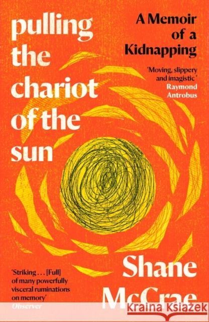 Pulling the Chariot of the Sun: A Memoir of a Kidnapping Shane McCrae 9781838854225 Canongate Books - książka